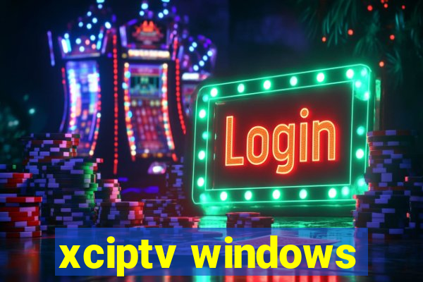 xciptv windows